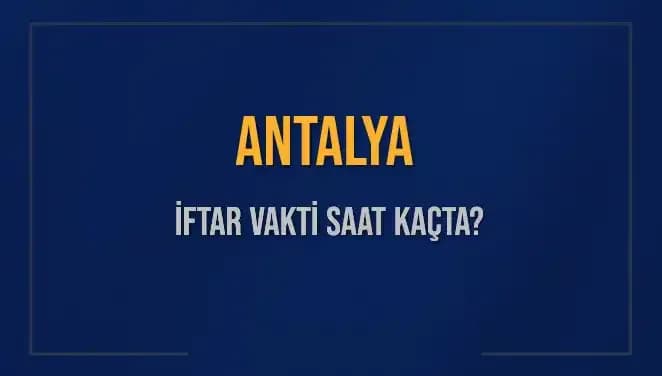 Antalya İftar Vakti: 2 Mart 2025’te Akşam Ezanı Saat Kaçta Okunacak?