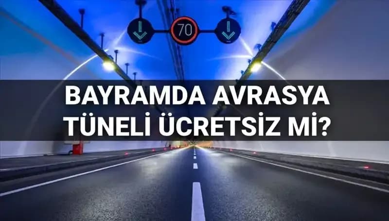 Avrasya Tüneli Bayramda Ücretsiz Geçiş Yapacak mı?