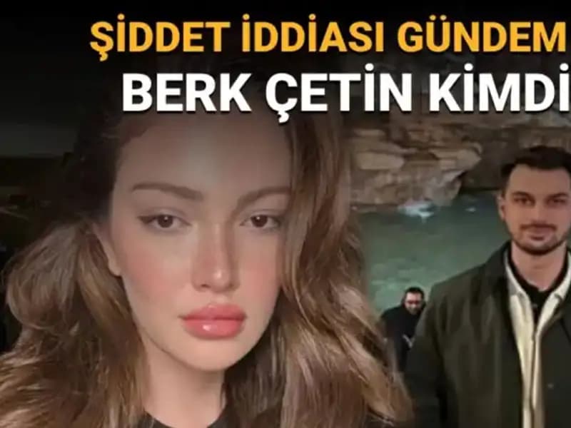 Danla Bilic'in Eski Sevgilisi Berk Çetin Kimdir? Şiddet İddiaları Gündemde!