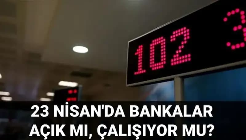 23 Nisan’da Bankalar Açık mı? Güncel Durum ve Bilgiler