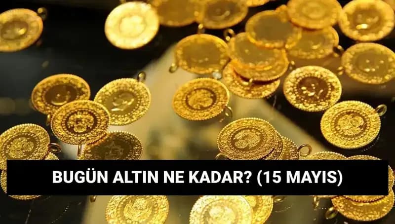 Altın Fiyatları Düşer mi? 15 Mayıs Güncel Gram ve Çeyrek Altın Değerleri