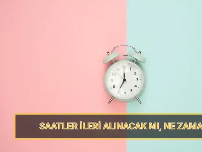 2025 Yaz Saati Uygulaması: Saatler Ne Zaman İleri Alınacak?
