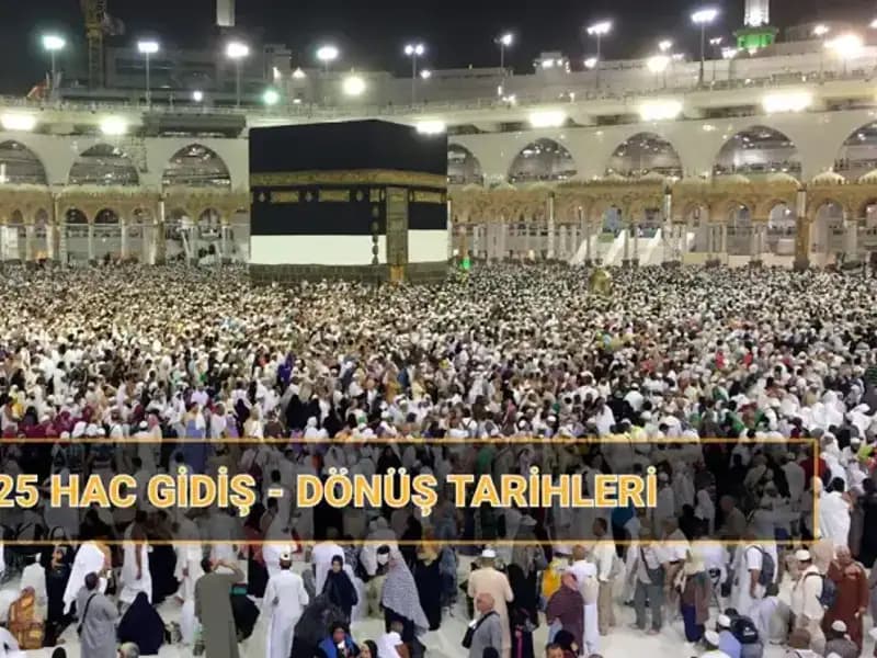2025 Hac Programı: Gidiş ve Dönüş Tarihleri ile Fiyatları Açıklandı