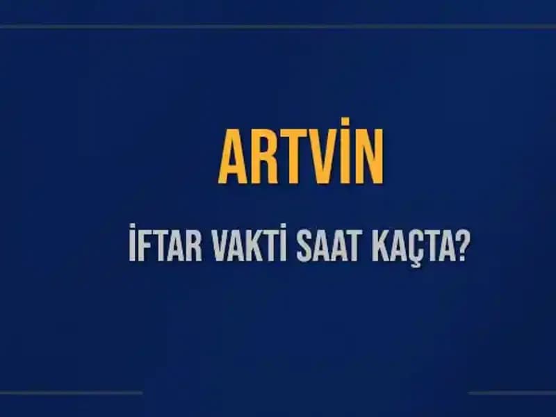 Artvin İftar Vakti: 5 Mart 2025’te Akşam Ezanı Saat Kaçta Okunacak?