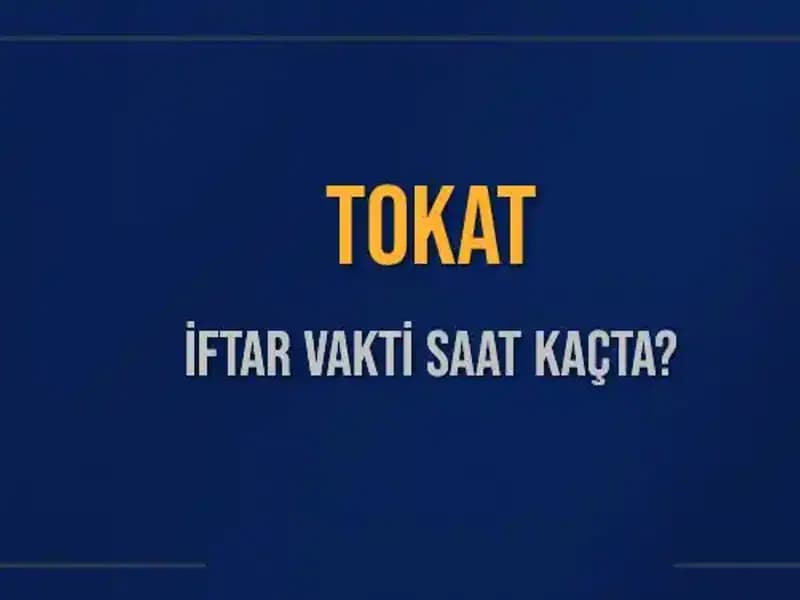 Tokat İftar Vakti: 5 Mart 2025 İçin Akşam Ezanı Saati