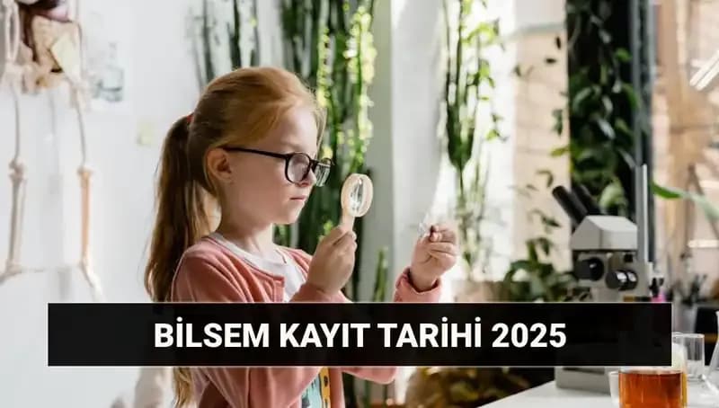 BİLSEM 2025 Bireysel Değerlendirme Sonuç Tarihleri ve Kayıt Süreçleri