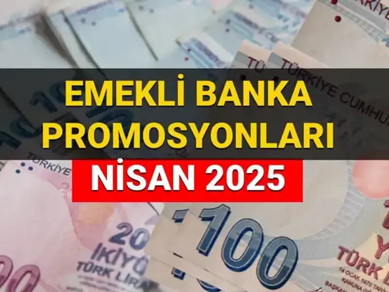 Emekli Banka Promosyonları 2025 Nisan: Hangi Banka Ne Kadar Ödeme Yapıyor?