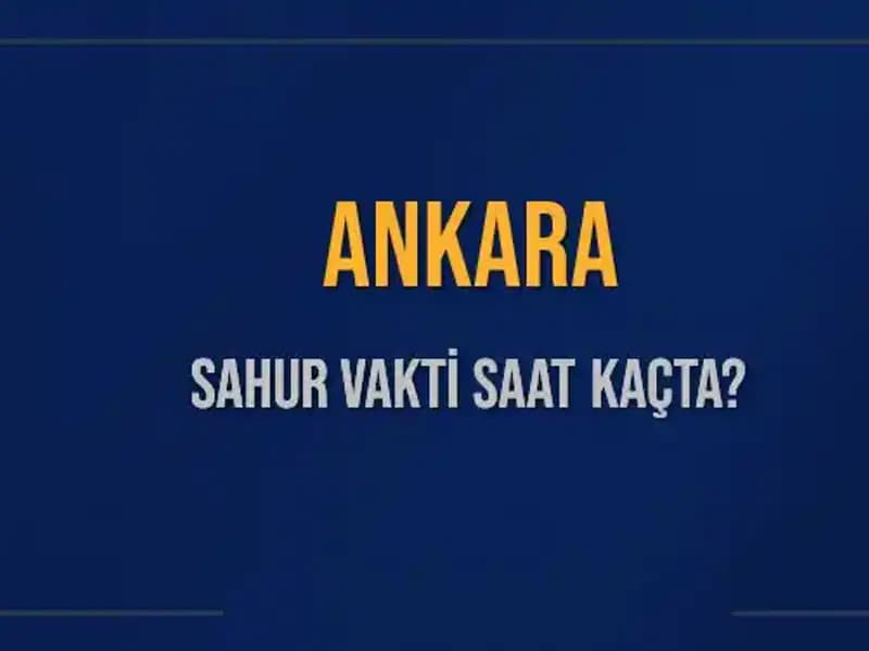 Ankara'da Sahur Vakti: 2025 İmsak Saatleri ve Kalan Süre