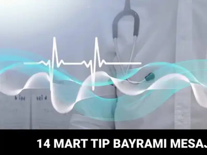 14 Mart Tıp Bayramı: Doktorlara ve Hemşirelere En Anlamlı Mesajlar