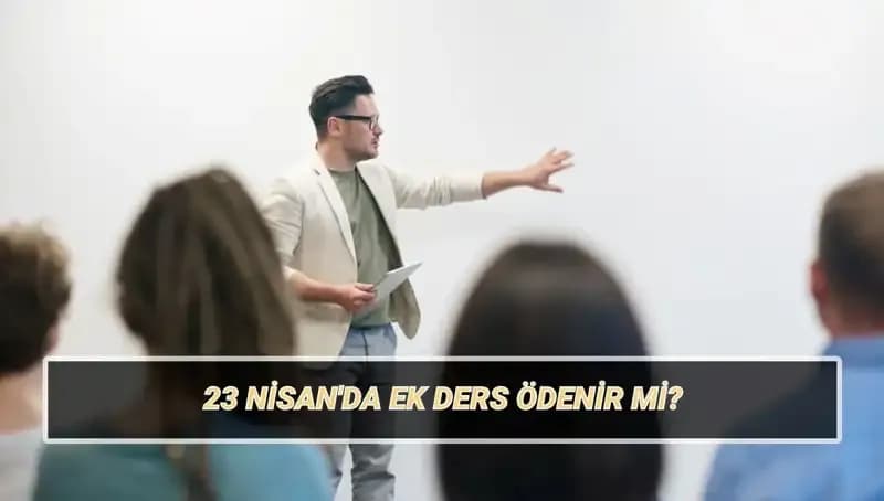 23 Nisan'da Öğretmenlere Ek Ders Ücreti Ödenecek mi?