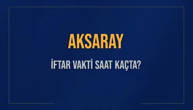 Aksaray İftar Vakti: Bugün Akşam Ezanı Saat Kaçta Okunacak?