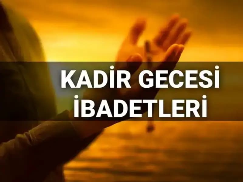 Kadir Gecesi İbadetleri ve Duaları 2025: Hayırlı Gece Rehberi
