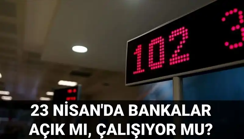 23 Nisan’da Bankalar Açık mı? Güncel Durum ve Bilgiler