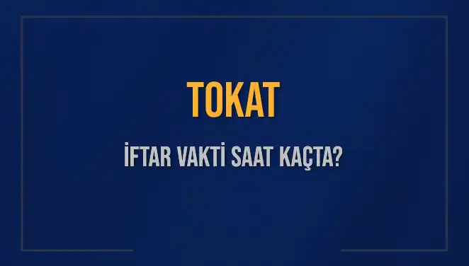 Tokat İftar Vakti: 5 Mart 2025 İçin Akşam Ezanı Saati