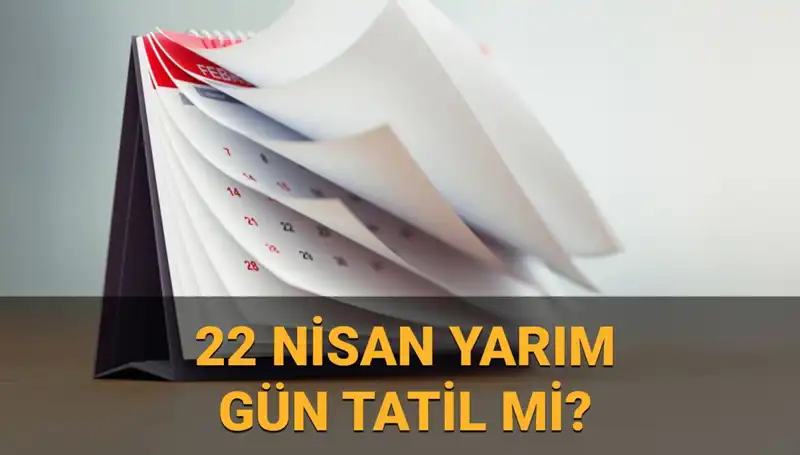 22 Nisan İçin Türkiye’nin Resmi Tatil Durumu ve Çalışma Saatleri
