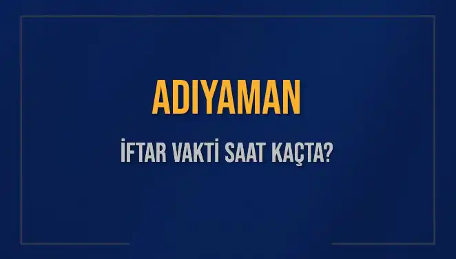 Adıyaman'da İftar Vakti Ne Zaman? 2 Mart 2025 Güncel Bilgiler