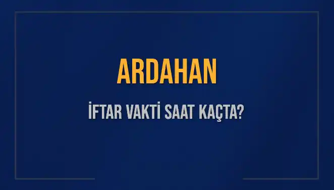 Ardahan'da İftar Saati Ne Zaman? 3 Mart 2025 Ezan Vakti