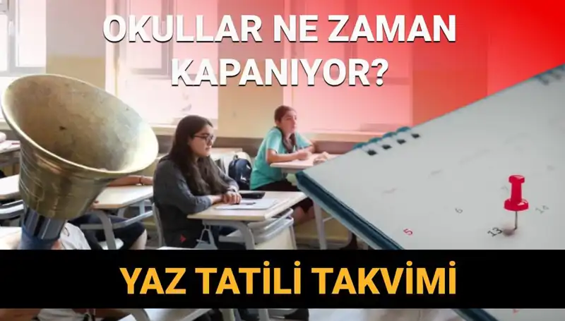 2024-2025 Yaz Tatili Ne Zaman Başlayacak? Okul Kapanış Tarihleri Açıklandı!