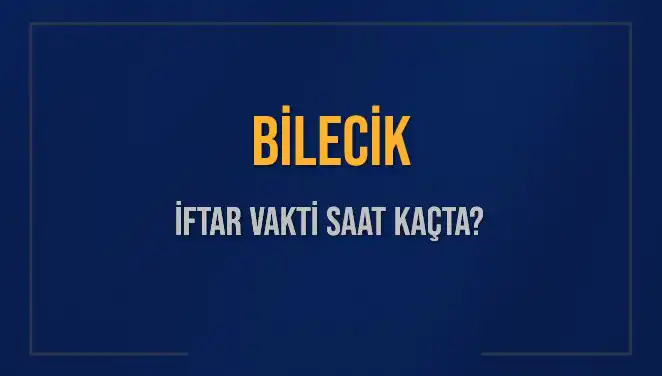 Bilecik İftar Vakti: 4 Mart 2025'te Akşam Ezanı Saat Kaçta?