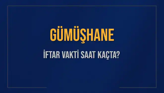 Gümüşhane İftar Vakti ve Akşam Ezanı Zamanı Hakkında Bilgi